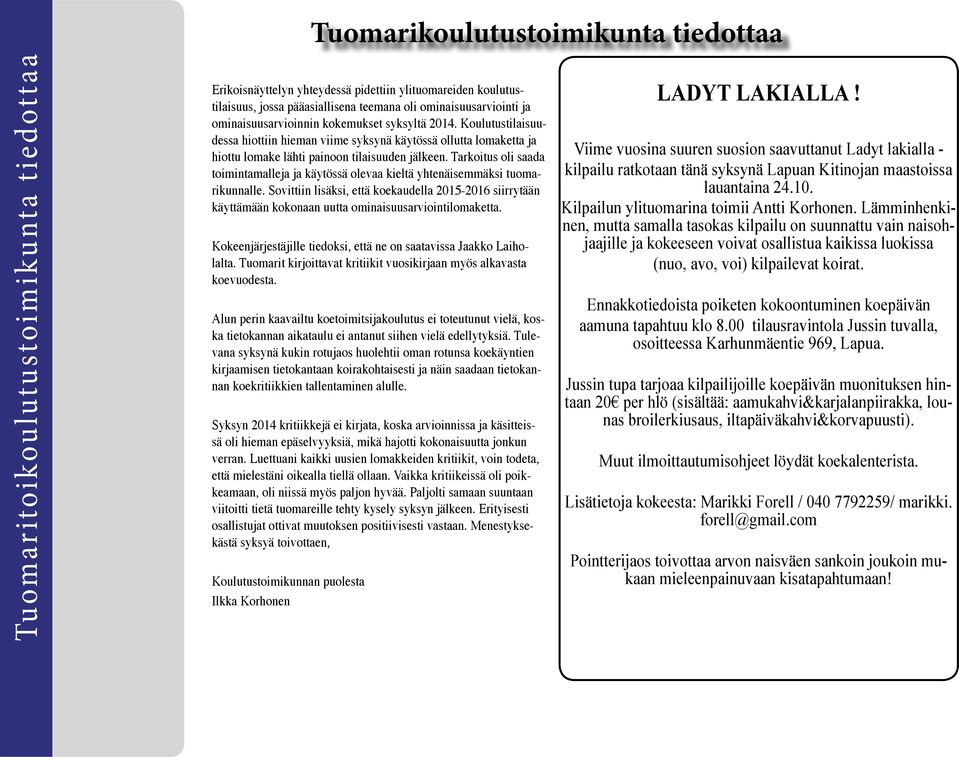 Tarkoitus oli saada toimintamalleja ja käytössä olevaa kieltä yhtenäisemmäksi tuomarikunnalle.