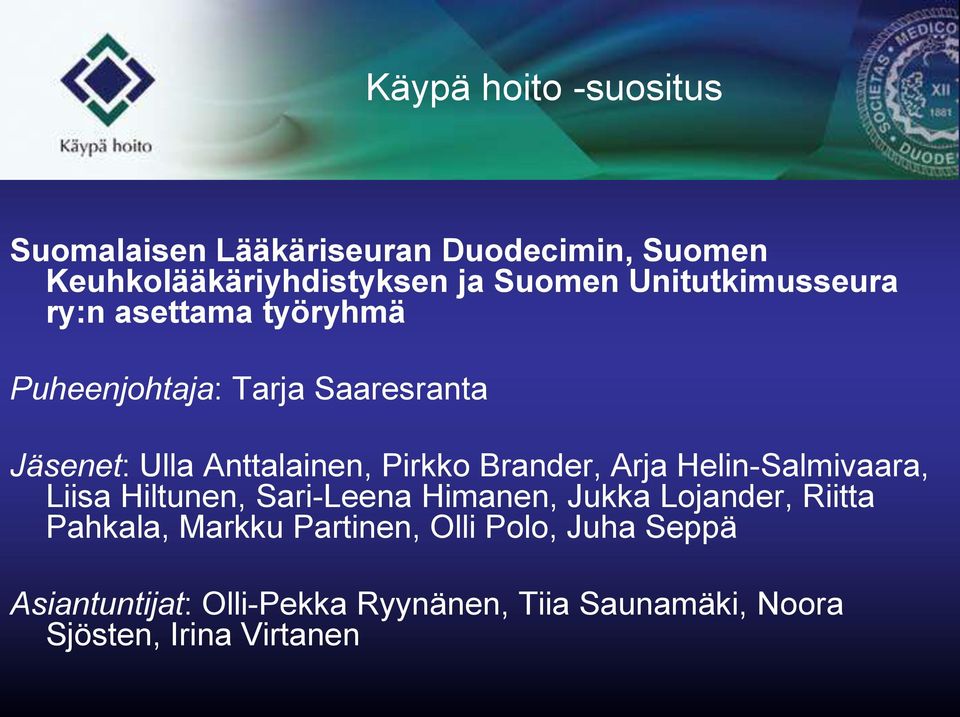 Brander, Arja Helin-Salmivaara, Liisa Hiltunen, Sari-Leena Himanen, Jukka Lojander, Riitta Pahkala, Markku