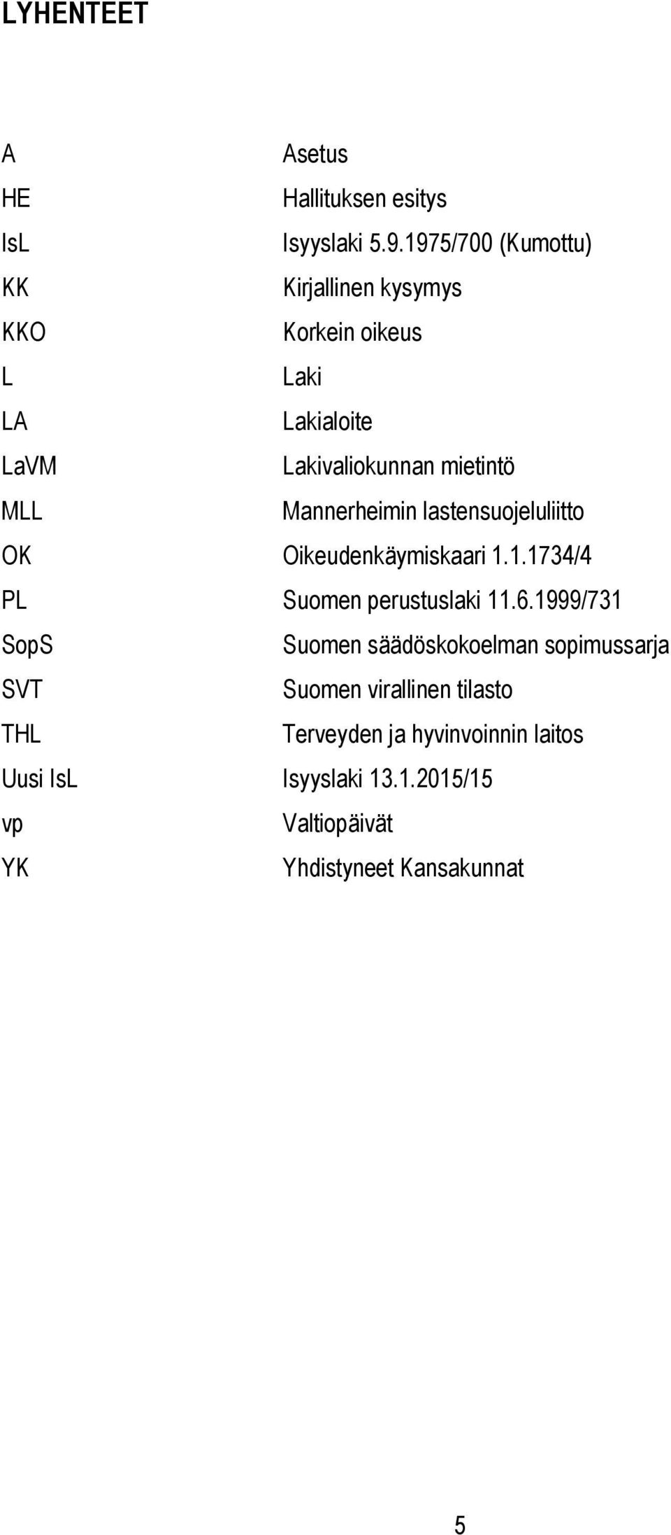 Mannerheimin lastensuojeluliitto OK Oikeudenkäymiskaari 1.1.1734/4 PL Suomen perustuslaki 11.6.