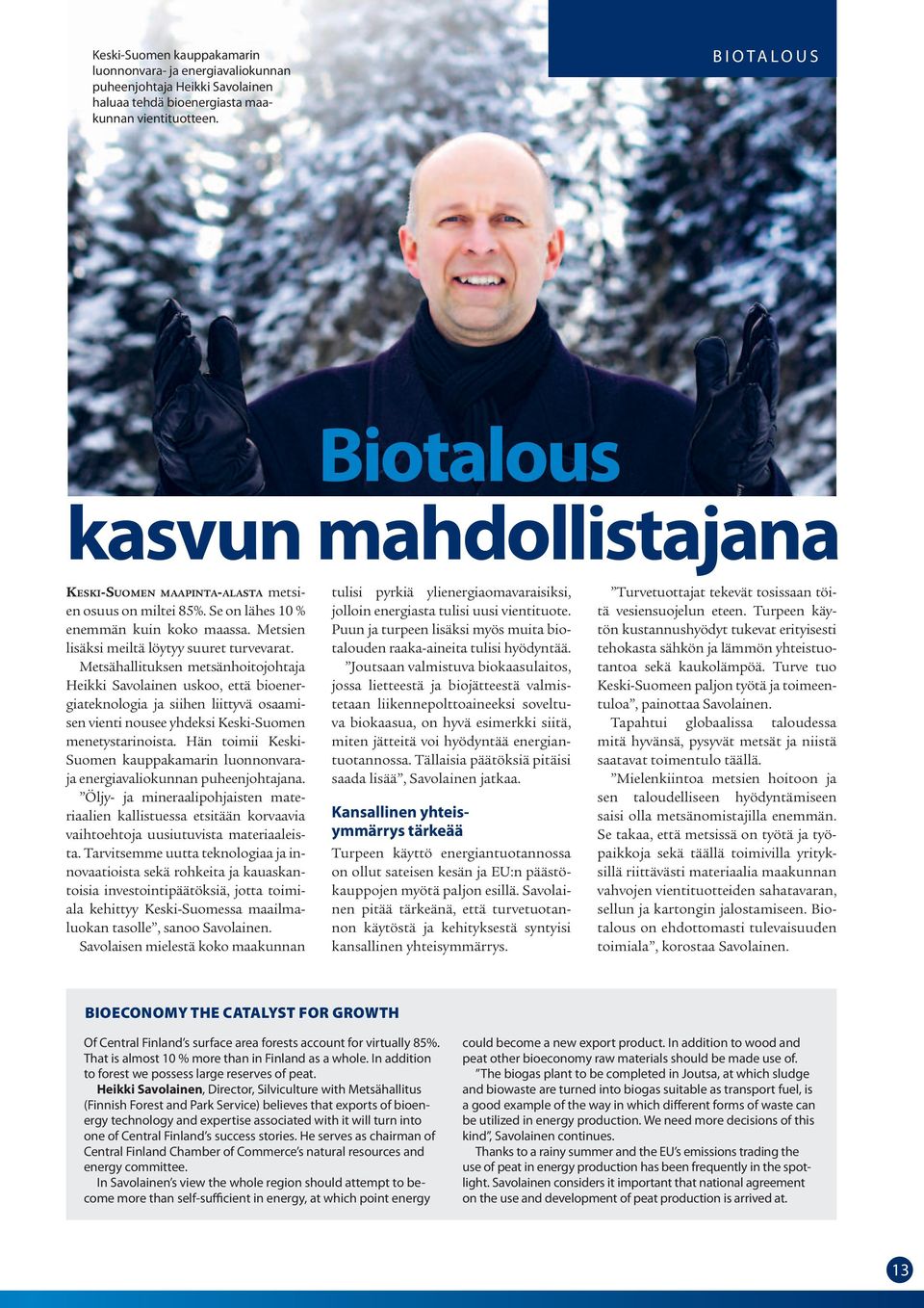 Metsähallituksen metsänhoitojohtaja Heikki Savolainen uskoo, että bioenergiateknologia ja siihen liittyvä osaamisen vienti nousee yhdeksi Keski-Suomen menetystarinoista.