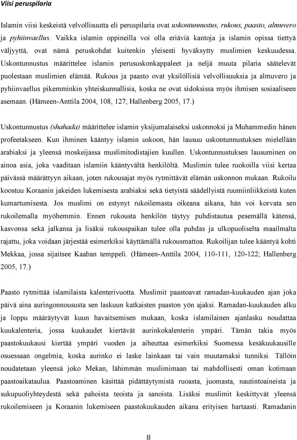 Uskontunnustus määrittelee islamin perususkonkappaleet ja neljä muuta pilaria säätelevät puolestaan muslimien elämää.