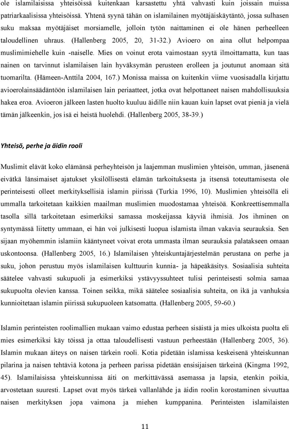 (Hallenberg 2005, 20, 31-32.) Avioero on aina ollut helpompaa muslimimiehelle kuin -naiselle.