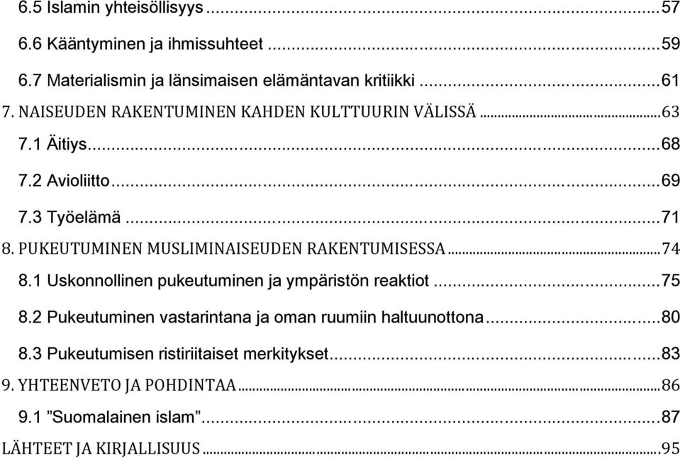 PUKEUTUMINEN MUSLIMINAISEUDEN RAKENTUMISESSA... 74 8.1 Uskonnollinen pukeutuminen ja ympäristön reaktiot... 75 8.