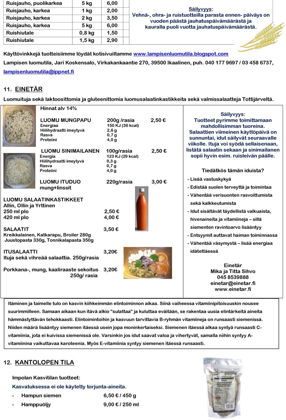 blogspot.com Lampisen luomutila, Jari Koskensalo, Virkakankaantie 270, 39500 Ikaalinen, puh. 040 177 9697 / 03 458 6737, lampisenluomutila@ippnet.fi 11.