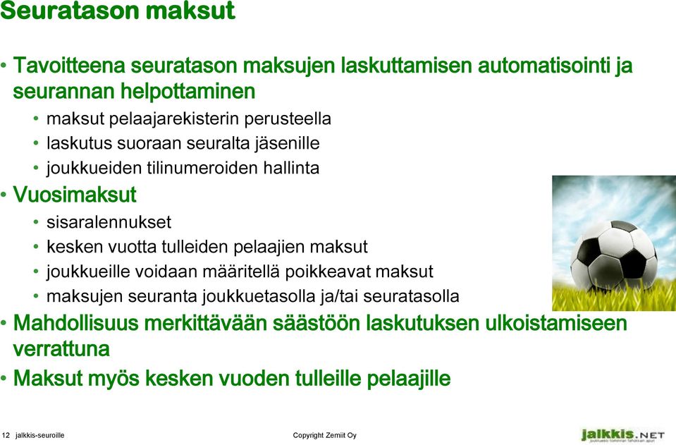 pelaajien maksut joukkueille voidaan määritellä poikkeavat maksut maksujen seuranta joukkuetasolla ja/tai seuratasolla Mahdollisuus