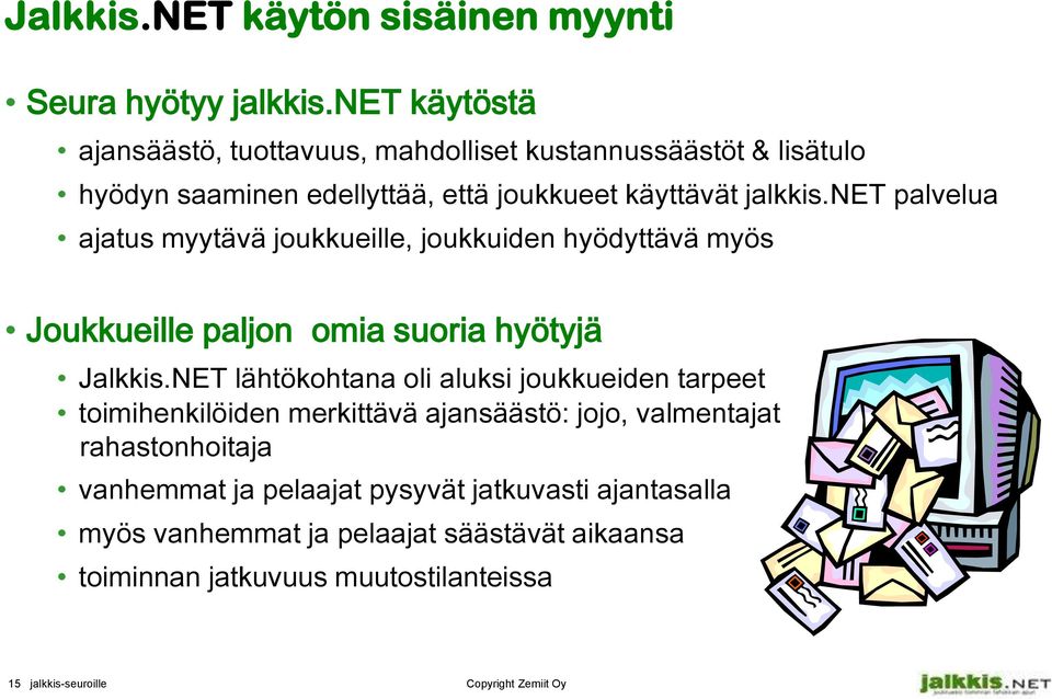 net palvelua ajatus myytävä joukkueille, joukkuiden hyödyttävä myös Joukkueille paljon omia suoria hyötyjä Jalkkis.