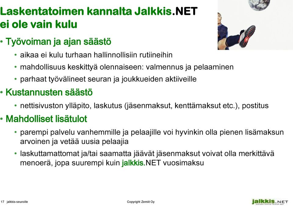 parhaat työvälineet seuran ja joukkueiden aktiiveille Kustannusten säästö nettisivuston ylläpito, laskutus (jäsenmaksut, kenttämaksut etc.