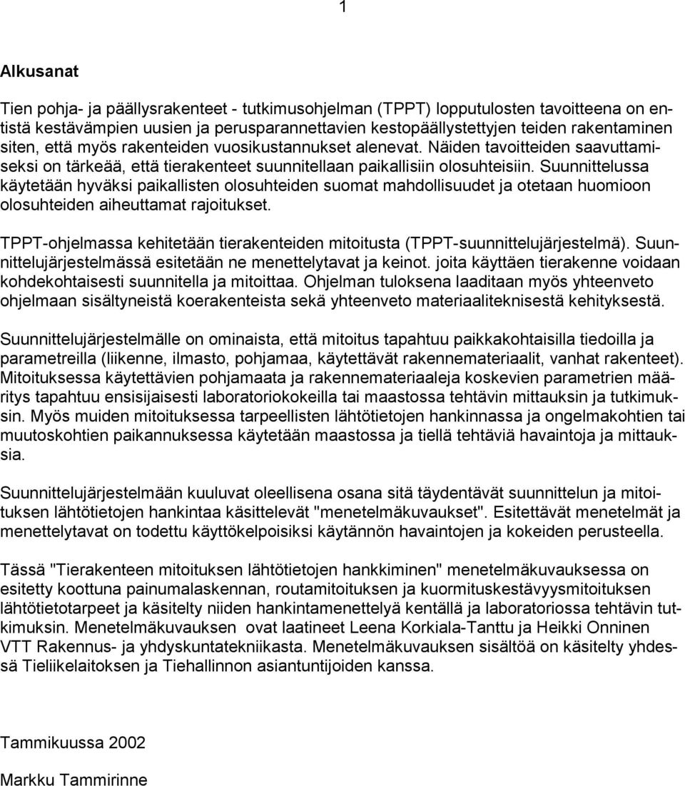 Suunnittelussa käytetään hyväksi paikallisten olosuhteiden suomat mahdollisuudet ja otetaan huomioon olosuhteiden aiheuttamat rajoitukset.