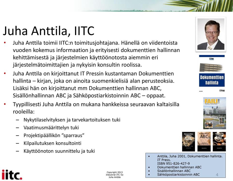 roolissa. on kirjoittanut IT Pressin kustantaman Dokumenttien hallinta kirjan, joka on ainoita suomenkielisiä alan perusteoksia.