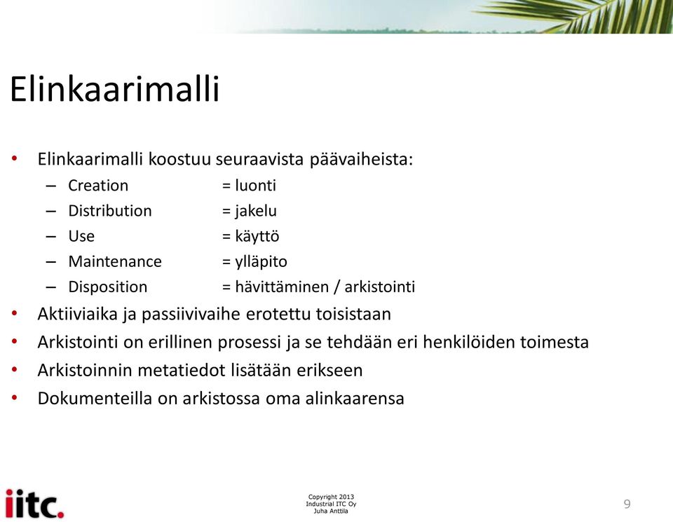 ja passiivivaihe erotettu toisistaan Arkistointi on erillinen prosessi ja se tehdään eri
