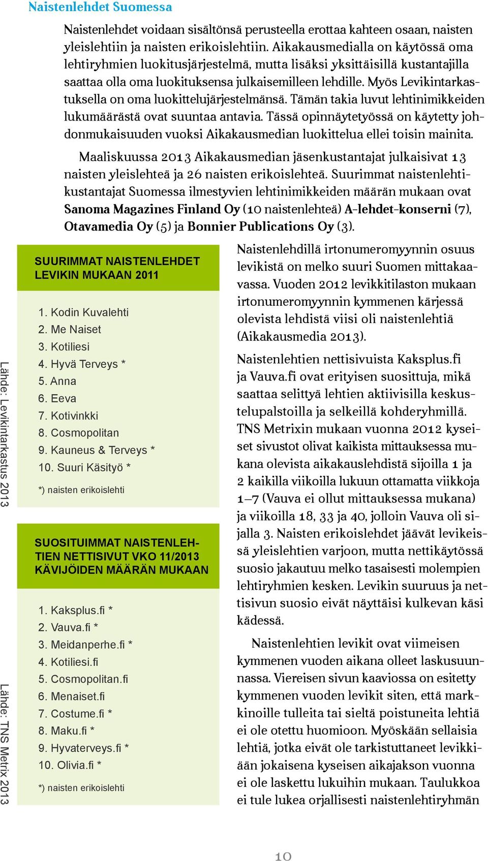 Myös Levikintarkas - tuksella on oma luokittelujärjestelmänsä. Tämän takia luvut lehtinimikkeiden lukumäärästä ovat suuntaa antavia.