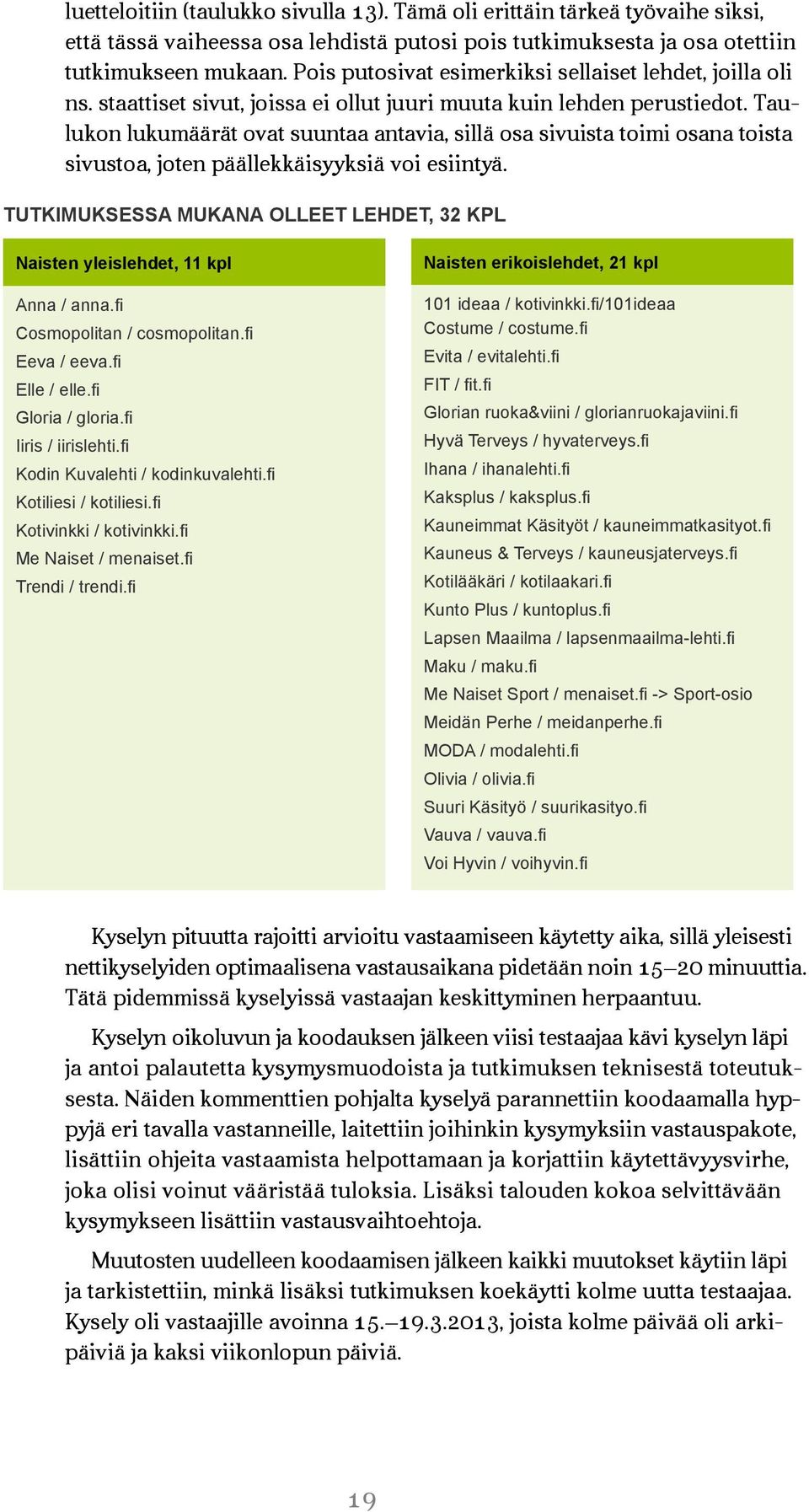 Taulukon lukumäärät ovat suuntaa antavia, sillä osa sivuista toimi osana toista sivustoa, joten päällekkäisyyksiä voi esiintyä.