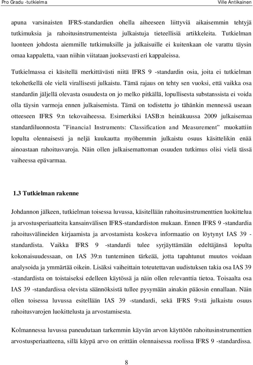 Tutkielmassa ei käsitellä merkittävästi niitä IFRS 9 -standardin osia, joita ei tutkielman tekohetkellä ole vielä virallisesti julkaistu.