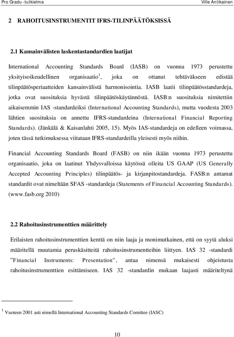 tilinpäätösperiaatteiden kansainvälistä harmonisointia. IASB laatii tilinpäätösstandardeja, jotka ovat suosituksia hyvästä tilinpäätöskäytännöstä.