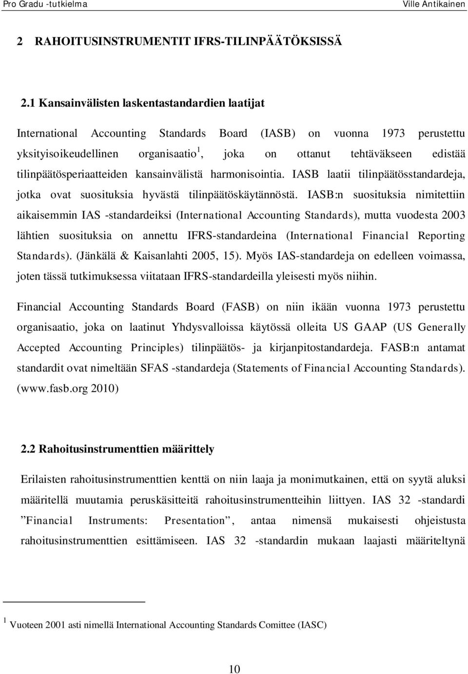 tilinpäätösperiaatteiden kansainvälistä harmonisointia. IASB laatii tilinpäätösstandardeja, jotka ovat suosituksia hyvästä tilinpäätöskäytännöstä.