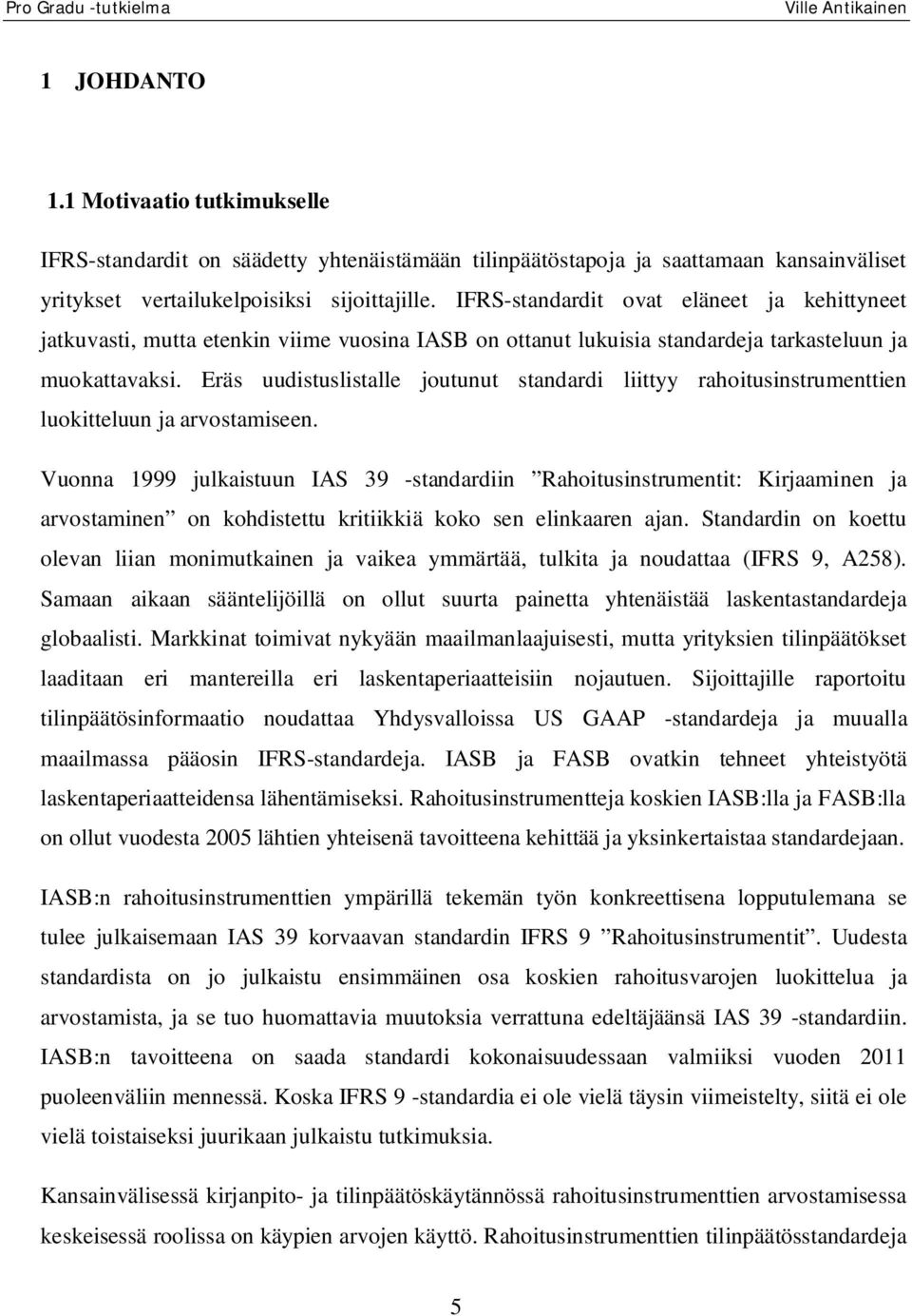 Eräs uudistuslistalle joutunut standardi liittyy rahoitusinstrumenttien luokitteluun ja arvostamiseen.