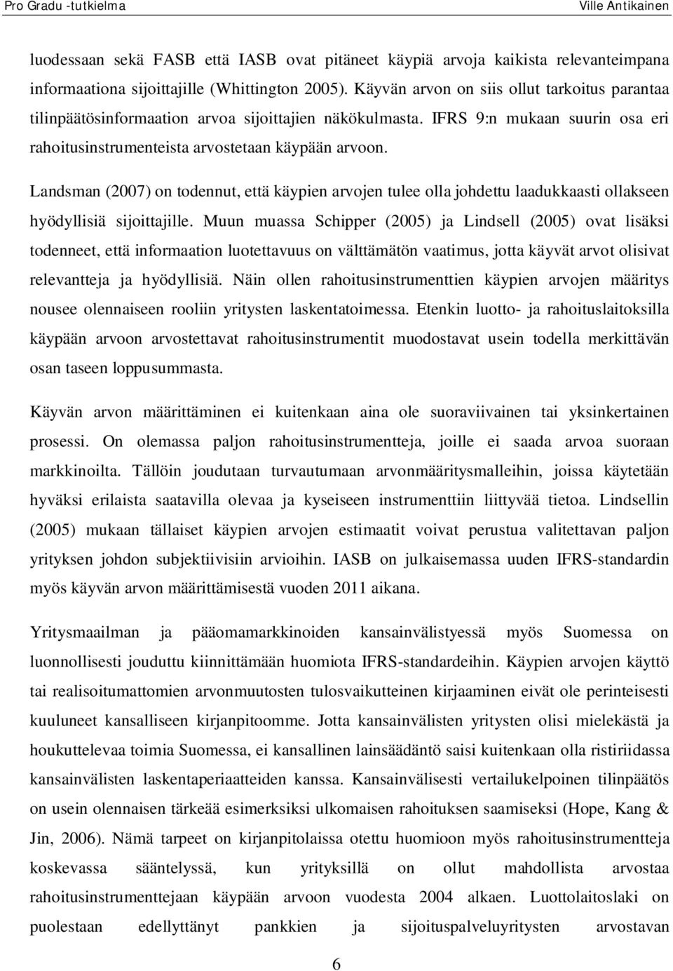 Landsman (2007) on todennut, että käypien arvojen tulee olla johdettu laadukkaasti ollakseen hyödyllisiä sijoittajille.