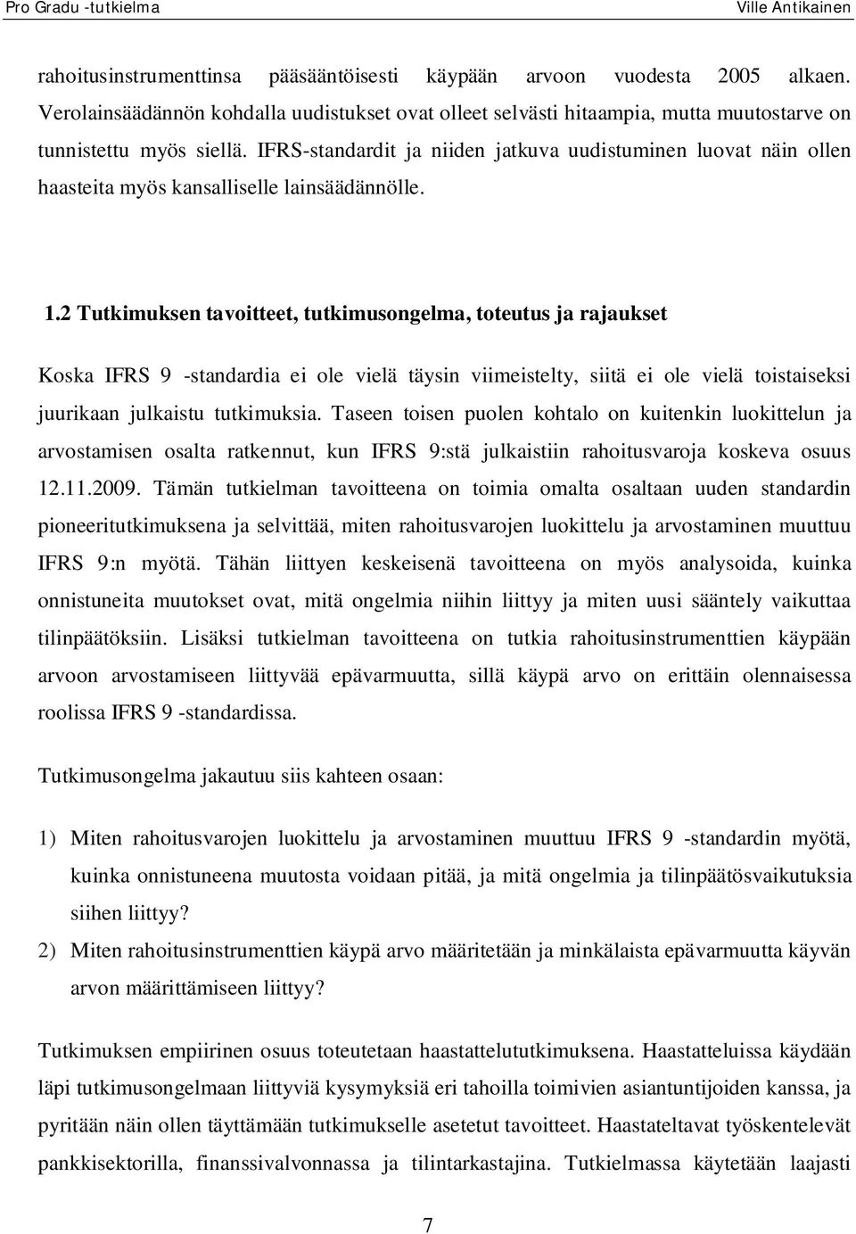 2 Tutkimuksen tavoitteet, tutkimusongelma, toteutus ja rajaukset Koska IFRS 9 -standardia ei ole vielä täysin viimeistelty, siitä ei ole vielä toistaiseksi juurikaan julkaistu tutkimuksia.