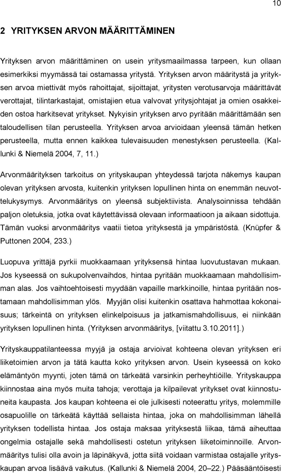 omien osakkeiden ostoa harkitsevat yritykset. Nykyisin yrityksen arvo pyritään määrittämään sen taloudellisen tilan perusteella.