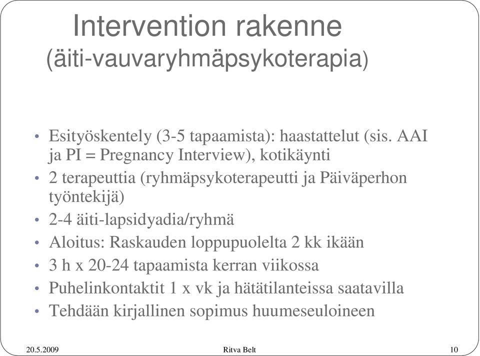 työntekijä) 2-4 äiti-lapsidyadia/ryhmä Aloitus: Raskauden loppupuolelta 2 kk ikään 3 h x 20-24 tapaamista