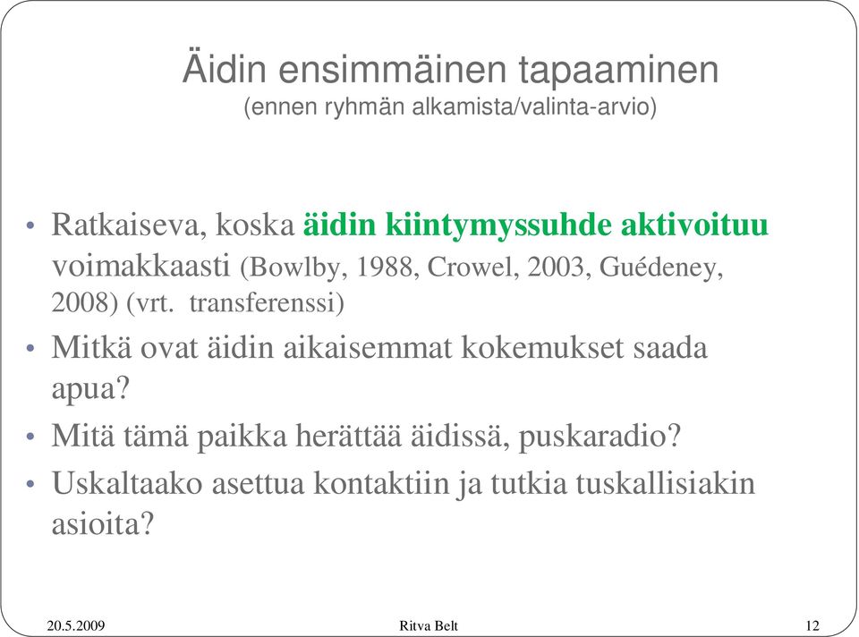 (vrt. transferenssi) Mitkä ovat äidin aikaisemmat kokemukset saada apua?