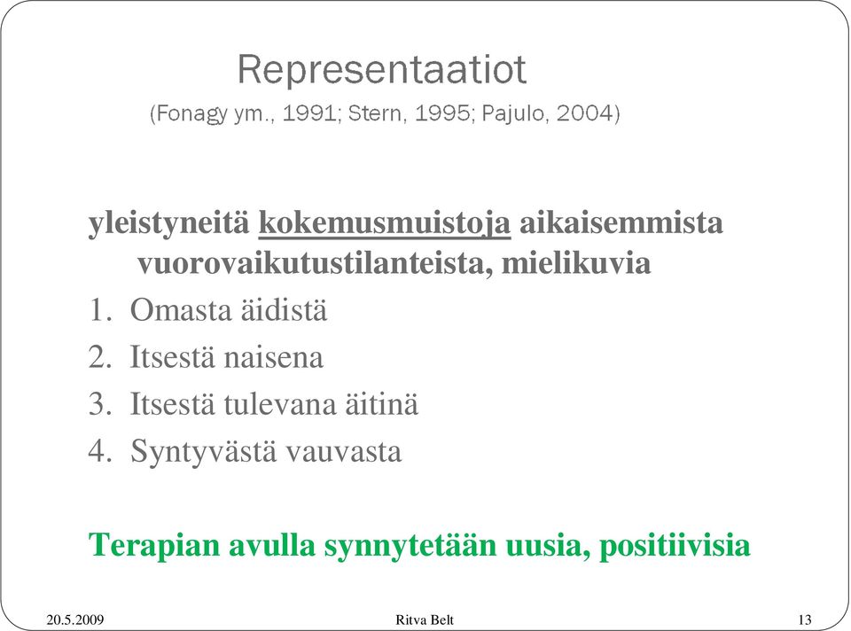 Omasta äidistä 2. Itsestä naisena 3.