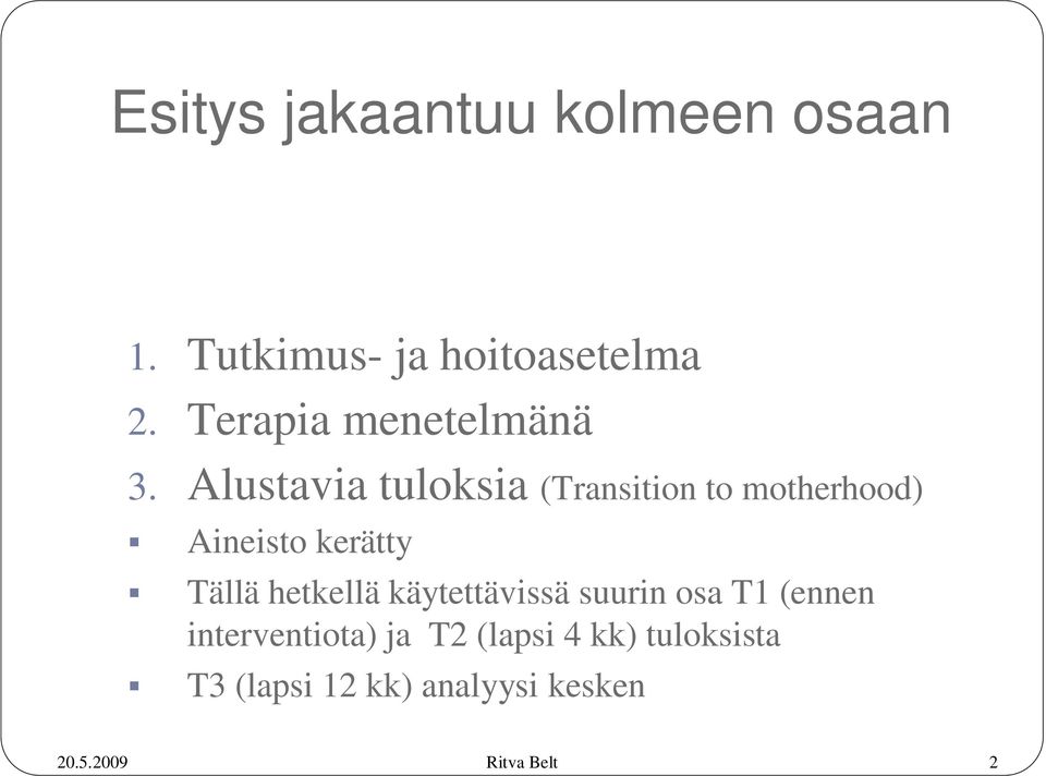 Alustavia tuloksia (Transition to motherhood) Aineisto kerätty Tällä