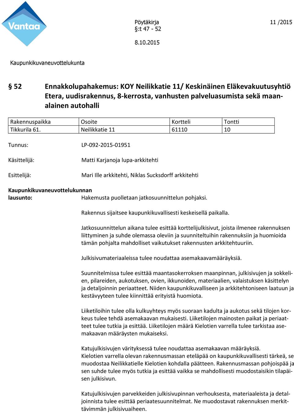 Rakennus sijaitsee kaupunkikuvallisesti keskeisellä paikalla.
