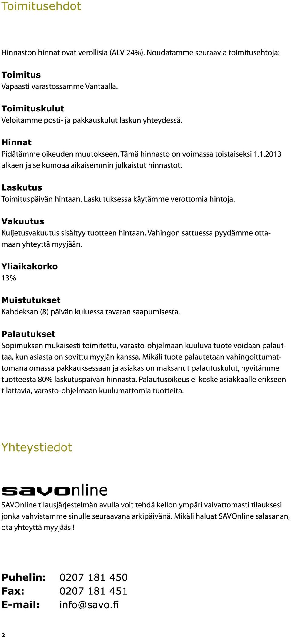 jonka vahvistamme sinulle seuraavana arkipäivänä.