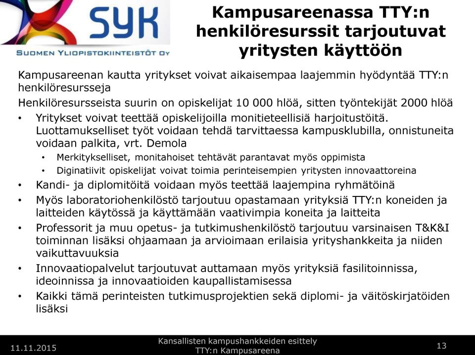 Luottamukselliset työt voidaan tehdä tarvittaessa kampusklubilla, onnistuneita voidaan palkita, vrt.