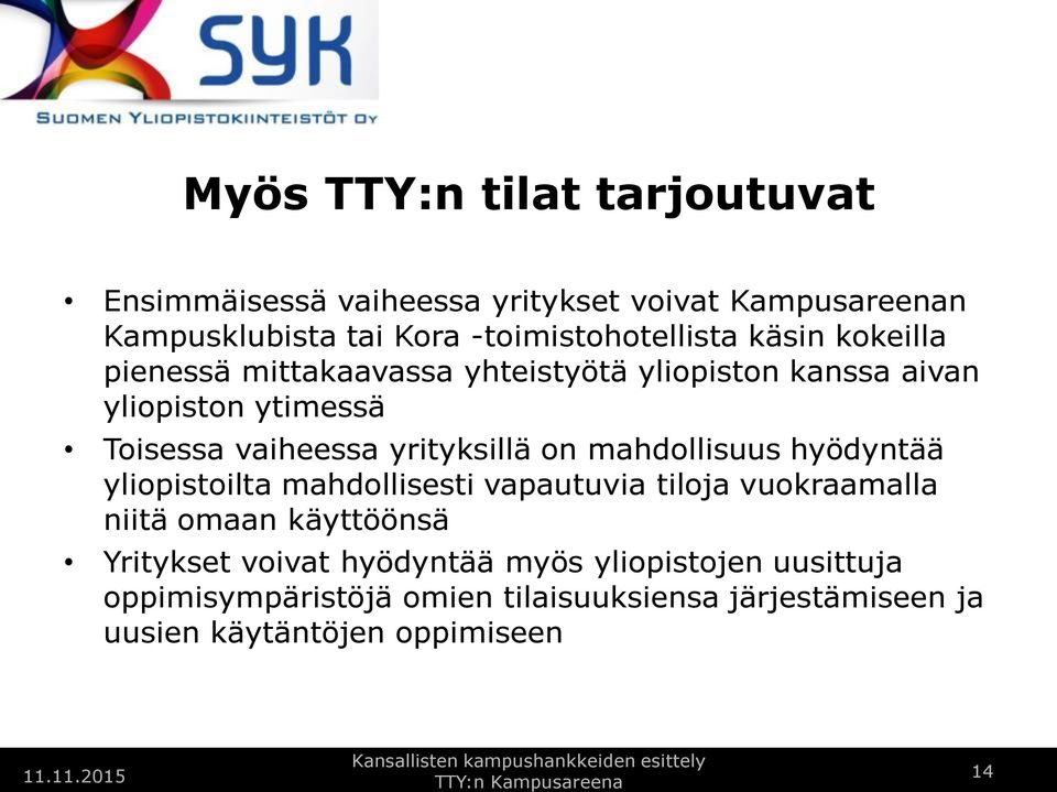 vaiheessa yrityksillä on mahdollisuus hyödyntää yliopistoilta mahdollisesti vapautuvia tiloja vuokraamalla niitä omaan