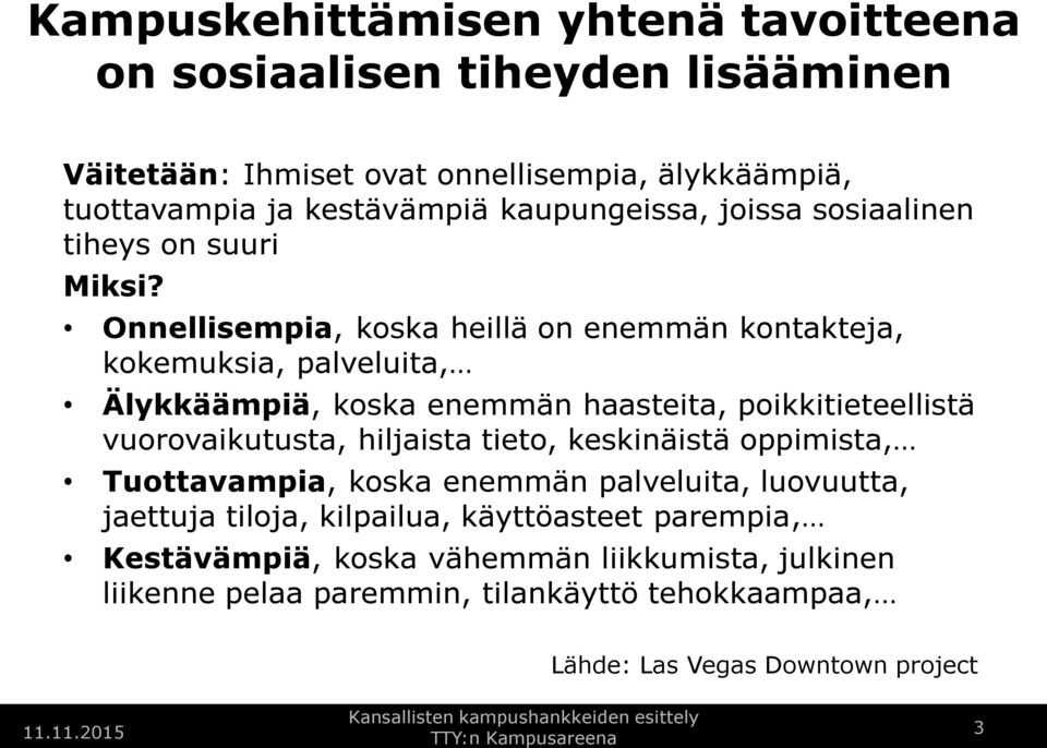 Onnellisempia, koska heillä on enemmän kontakteja, kokemuksia, palveluita, Älykkäämpiä, koska enemmän haasteita, poikkitieteellistä vuorovaikutusta, hiljaista