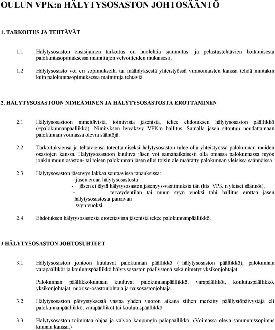 2 Hälytysosasto voi eri sopimuksella tai määräyksestä yhteistyössä viranomaisten kanssa tehdä muitakin kuin palokuntasopimuksessa mainittuja tehtäviä. 2.