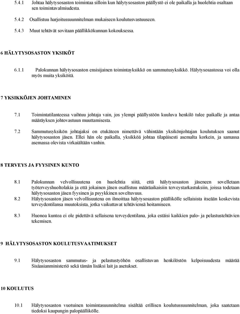 Hälytysosastossa voi olla myös muita yksiköitä. 7 YKSIKKÖJEN JOHTAMINEN 7.