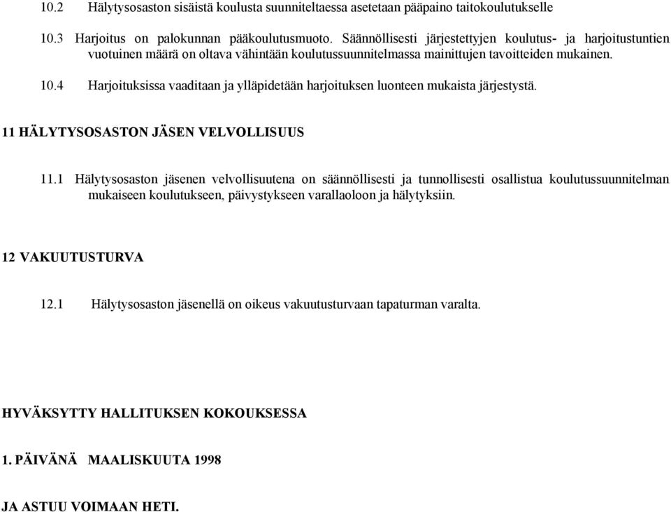 4 Harjoituksissa vaaditaan ja ylläpidetään harjoituksen luonteen mukaista järjestystä. 11 HÄLYTYSOSASTON JÄSEN VELVOLLISUUS 11.