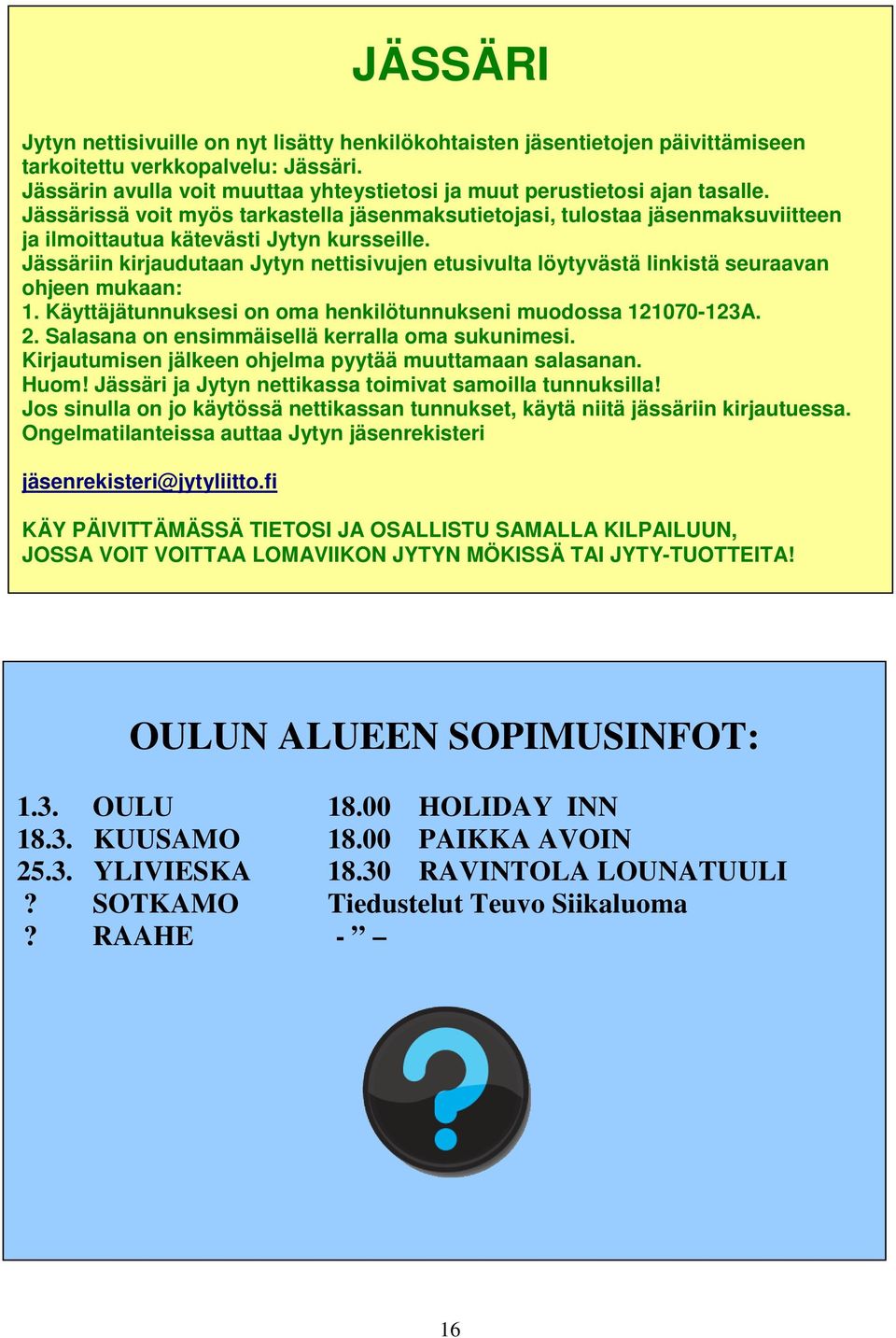 Jässärissä voit myös tarkastella jäsenmaksutietojasi, tulostaa jäsenmaksuviitteen ja ilmoittautua kätevästi Jytyn kursseille.