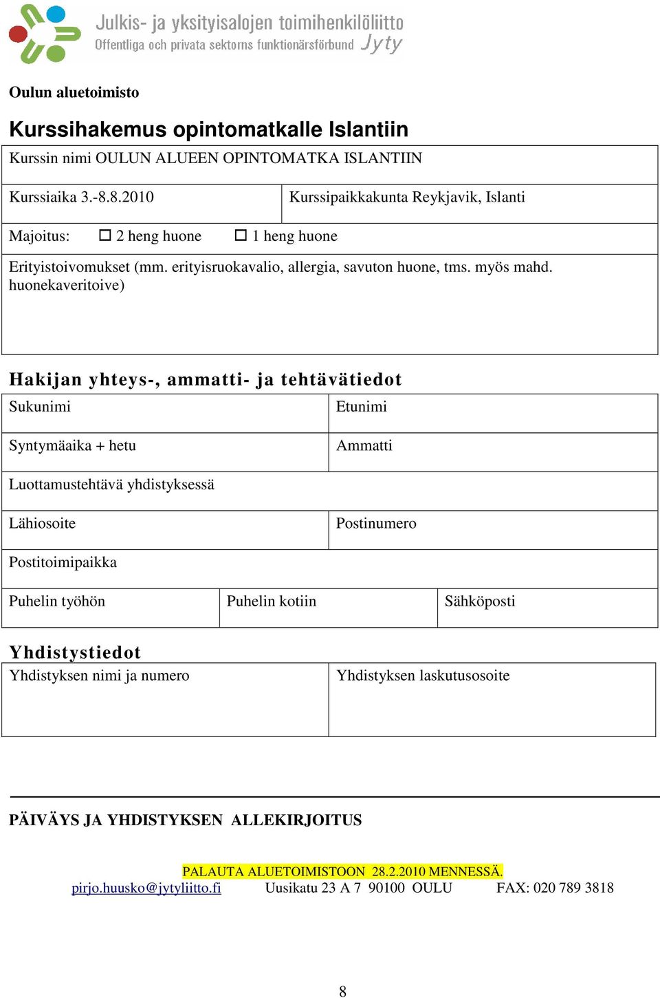 huonekaveritoive) Hakijan yhteys-, ammatti- ja tehtävätiedot Sukunimi Etunimi Syntymäaika + hetu Ammatti Luottamustehtävä yhdistyksessä Lähiosoite Postinumero Postitoimipaikka