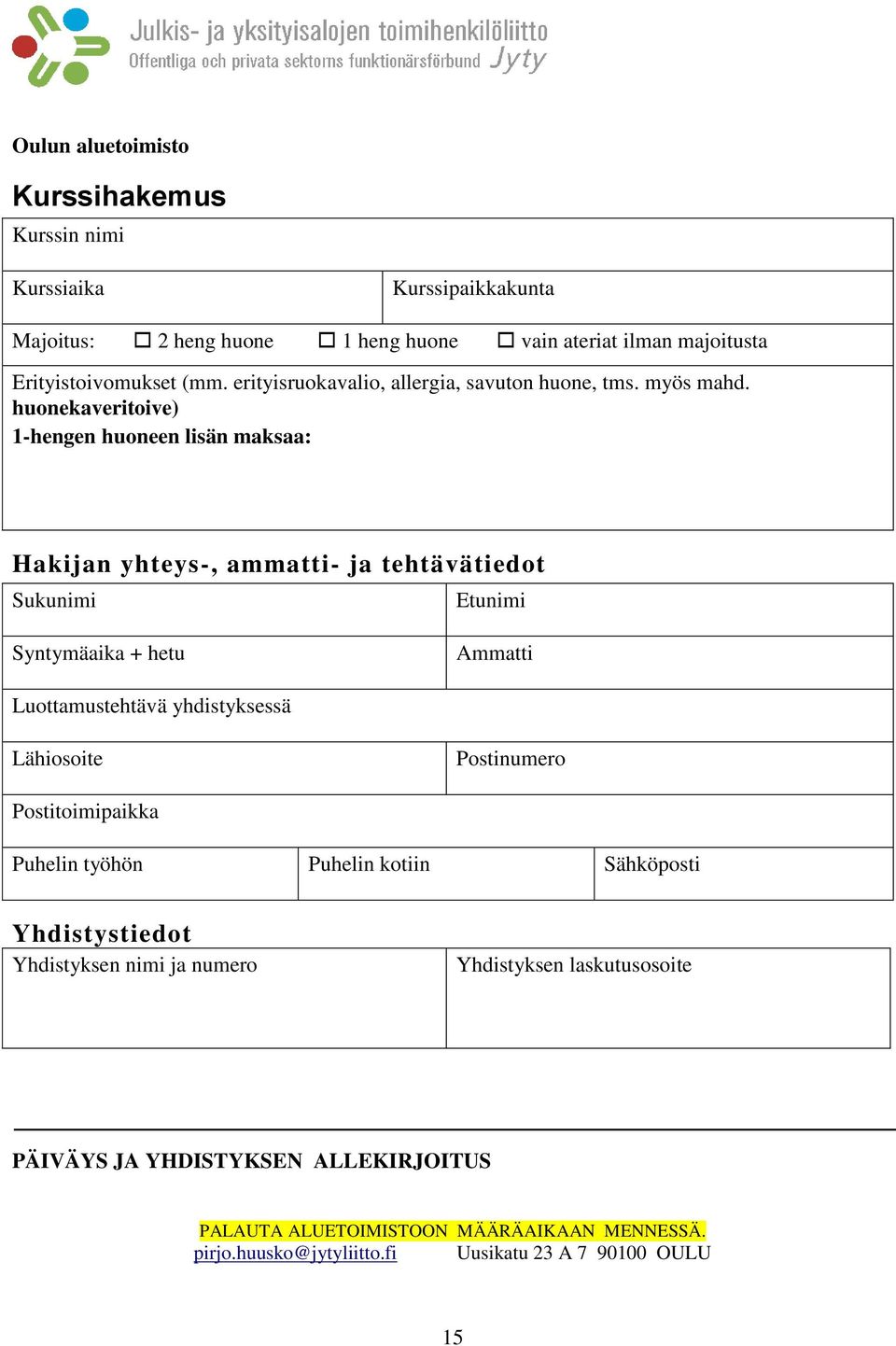 huonekaveritoive) 1-hengen huoneen lisän maksaa: Hakijan yhteys-, ammatti- ja tehtävätiedot Sukunimi Etunimi Syntymäaika + hetu Ammatti Luottamustehtävä yhdistyksessä