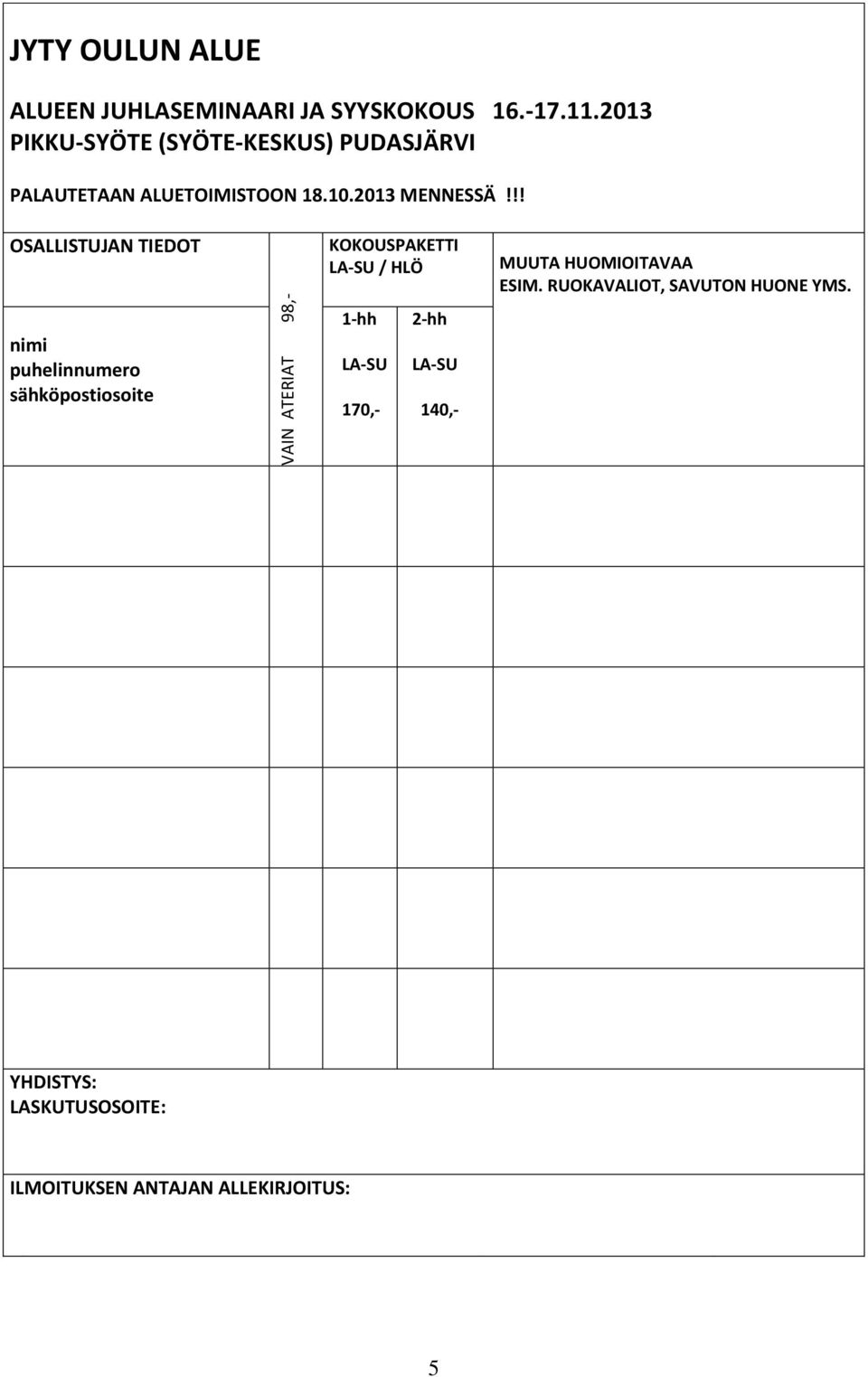 !! OSALLISTUJAN TIEDOT nimi puhelinnumero sähköpostiosoite KOKOUSPAKETTI LA-SU / HLÖ 1-hh LA-SU 170,-