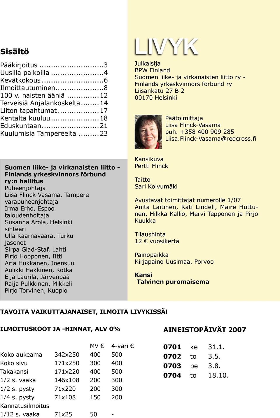 ..23 Julkaisija BPW Finland Suomen liike- ja virkanaisten liitto ry - Finlands yrkeskvinnors förbund ry Liisankatu 27 B 2 00170 Helsinki Päätoimittaja Liisa Flinck-Vasama puh. +358 400 909 285 Liisa.