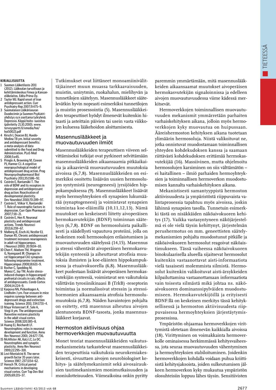 Käypä hoito -suositus (päivitetty 21.10.2010). www. terveysportti.fi/xmedia/hoi/ hoi50023.pdf 4 Kirsch I, Deacon BJ, Huedo- Medina TB ym.