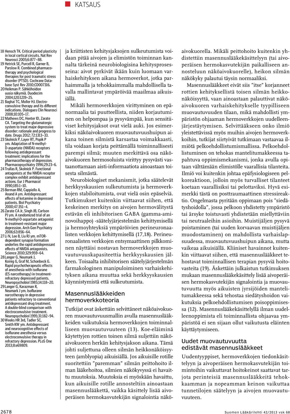Duodecim 2004;120:1219 25. 21 Baghai TC, Moller HJ. Electroconvulsive therapy and its different indications. Dialogues Clin eurosci 2008;10:105 17. 22 Mathews DC, Henter ID, Zarate CA.