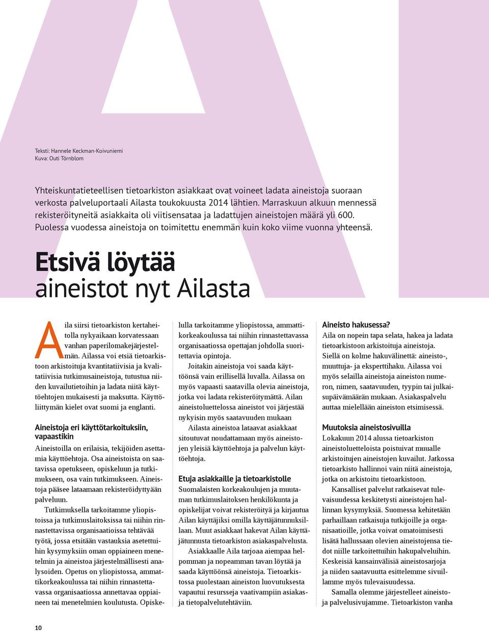 Etsivä löytää aineistot nyt Ailasta Aila siirsi tietoarkiston kertaheitolla nykyaikaan korvatessaan vanhan paperilomakejärjestelmän.