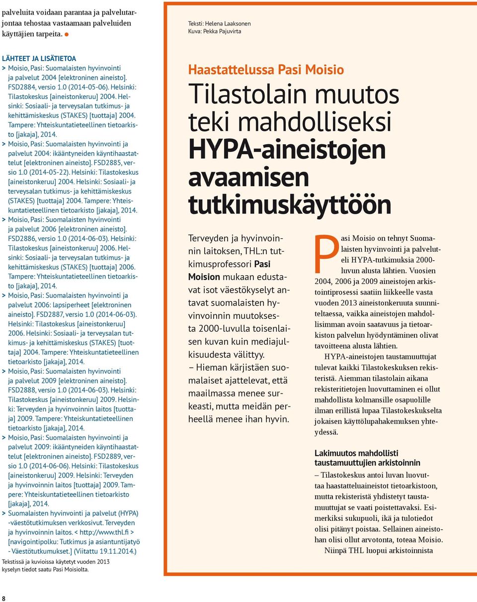 Helsinki: Tilastokeskus [aineistonkeruu] 2004. Helsinki: Sosiaali- ja terveysalan tutkimus- ja kehittämiskeskus (STAKES) [tuottaja] 2004. Tampere: Yhteiskuntatieteellinen tietoarkisto [jakaja], 2014.