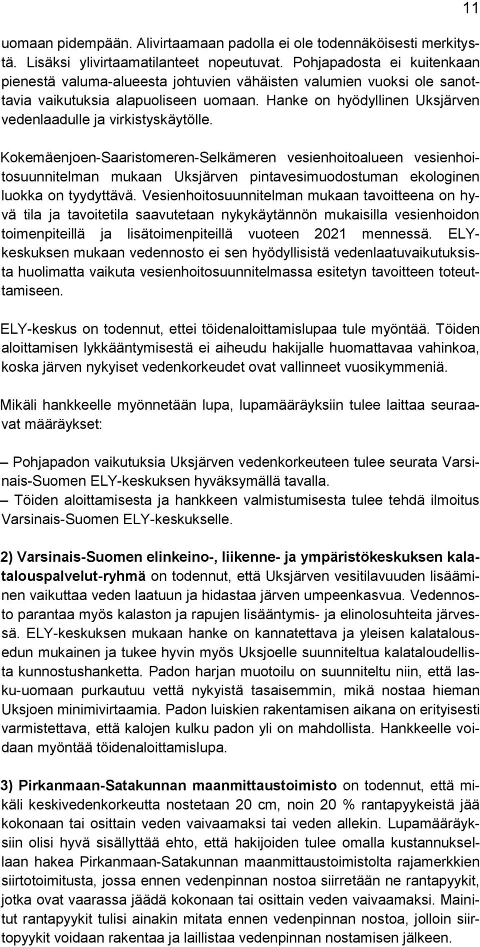 Hanke on hyödyllinen Uksjärven vedenlaadulle ja virkistyskäytölle.