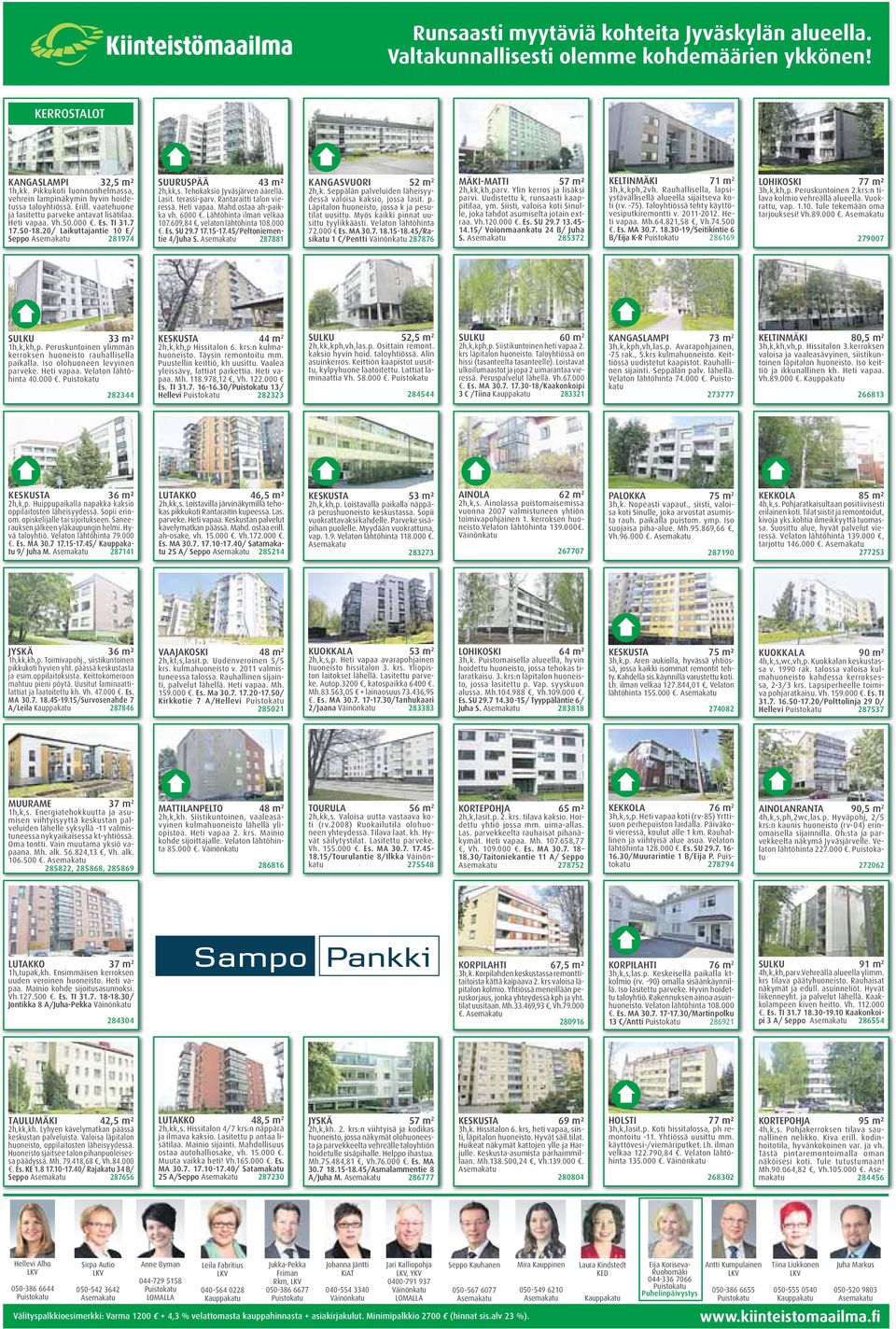 20/ Laikuttajantie 10 E/ Seppo 281974 SUURUSPÄÄ 43 m² 2h,kk,s. Tehokaksio Jyväsjärven äärellä. Lasit. terassi-parv. Rantaraitti talon vieressä. Heti vapaa. Mahd.ostaa ah-paikka vh. 6000.