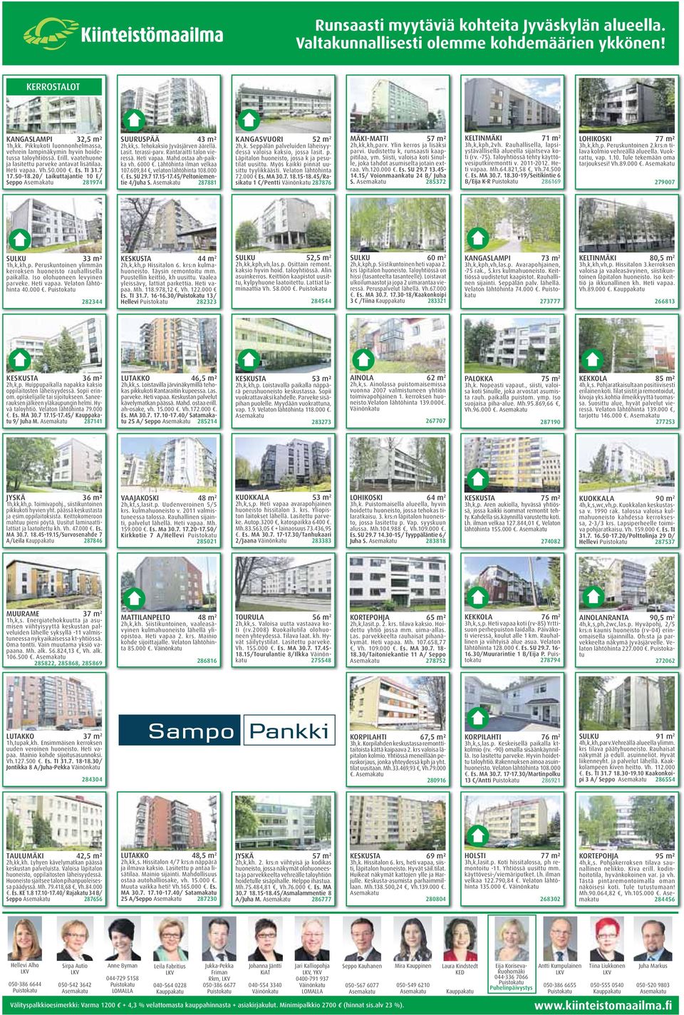 20/ Laikuttajantie 10 E/ Seppo 281974 SUURUSPÄÄ 43 m² 2h,kk,s. Tehokaksio Jyväsjärven äärellä. Lasit. terassi-parv. Rantaraitti talon vieressä. Heti vapaa. Mahd.ostaa ah-paikka vh. 6000.