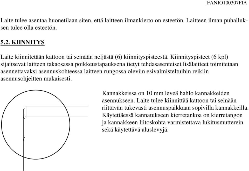 Kiinnityspisteet (6 kpl) sijaitsevat laitteen takaosassa poikkeustapauksena tietyt tehdasasenteiset lisälaitteet toimitetaan asennettavaksi asennuskohteessa laitteen rungossa oleviin