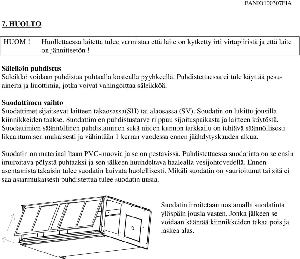 Suodattimen vaihto Suodattimet sijaitsevat laitteen takaosassa(sh) tai alaosassa (SV). Soudatin on lukittu jousilla kiinnikkeiden taakse.