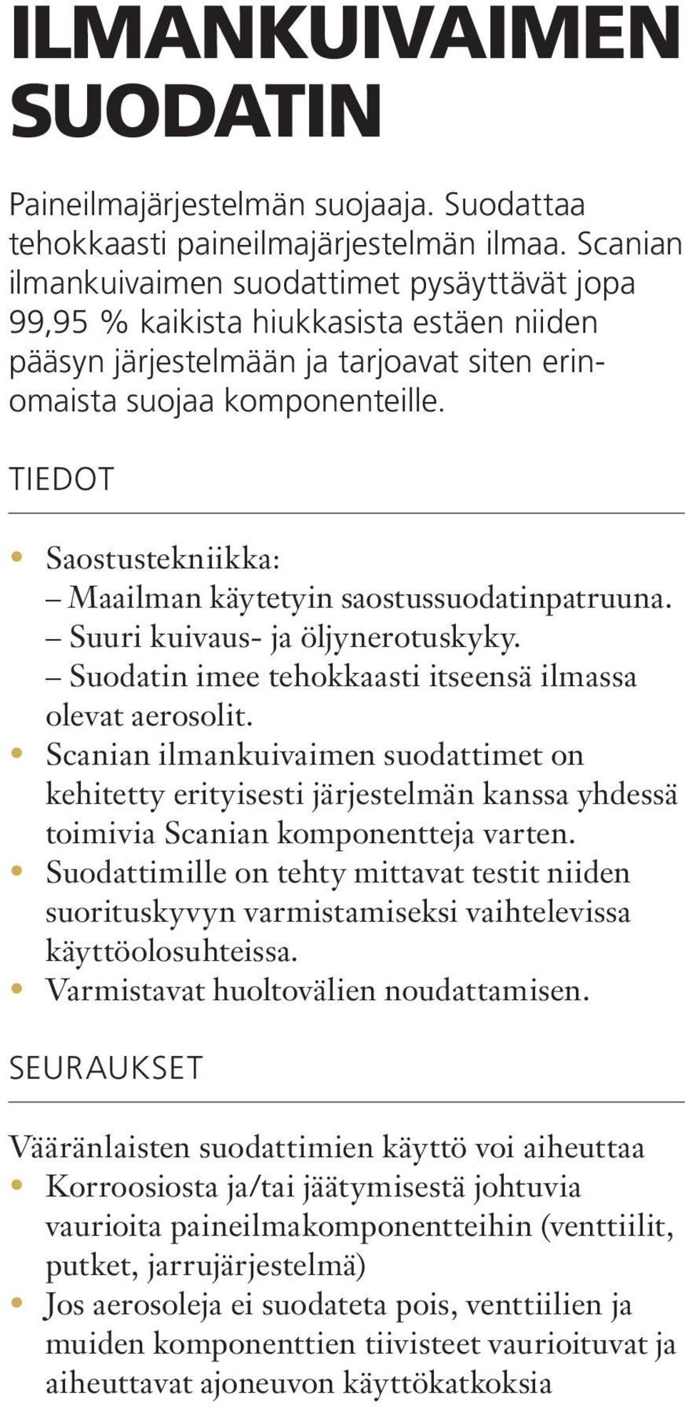 TIEDOT Saostustekniikka: Maailman käytetyin saostussuodatinpatruuna. Suuri kuivaus- ja öljynerotuskyky. Suodatin imee tehokkaasti itseensä ilmassa olevat aerosolit.